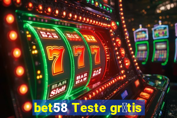 bet58 Teste gr谩tis